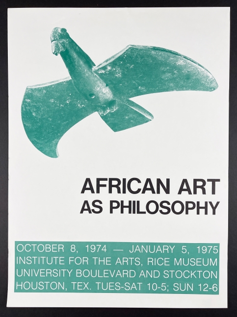 African Art as Philosophy
[EXHIBITION POSTER] designer unknown,&amp;nbsp;[1974]

Illustrated poster, lithographically printed in green and black inks on commercial stock
Approx. 23&amp;quot; x 17&amp;quot;
Edition size: Unknown
$650

Condition and provenance notes: Very good to near fine. Original poster for the groundbreaking exhibition

Published by Institute for the Arts, Rice Museum, Houston, Texas

INQUIRE